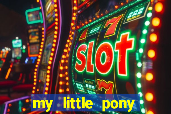 my little pony jogos de vestir